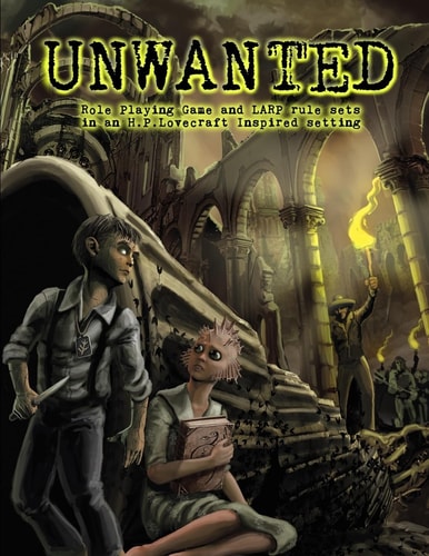 Unwanted A Stand-Alone Role Playing Game and LARP in an H. P. Lovecraft Inspired Setting