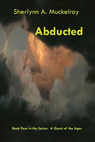 Abducted Book Four in the Series: a Quest of the Ages