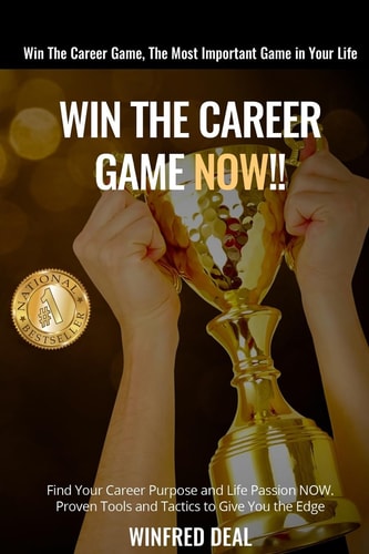 Win The Career Game Now!! Find Your Career Purpose and Life Passion NOW. Proven Tools And Tactics to Give You The Edge.