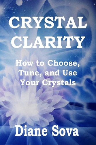 Crystal Clarity How to Choose, Tune, and Use Your Crystals