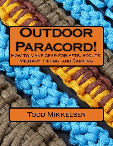 Outdoor Paracord! How to Make Gear for Pets, Scouts, Military, Hiking, and Camping