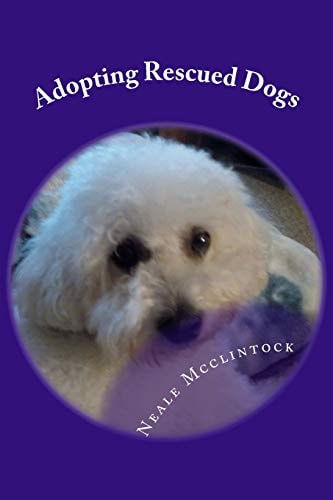 Adopting Rescued Dogs The Life and Times of Two Dogs Named Mandy and Sofi and Me
