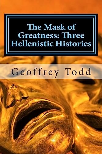 The Mask of Greatness Three Hellenistic Histories