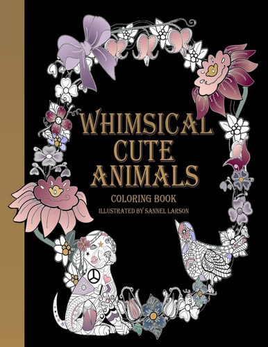 Whimsical Cute Animals Coloring Book Whimsical Cute Animals Coloring Books for Adults Relaxation (Flowers, Gardens and Cute Animals)