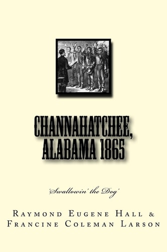 Channahatchee, Alabama 1865 'Swallowin' the Dog'