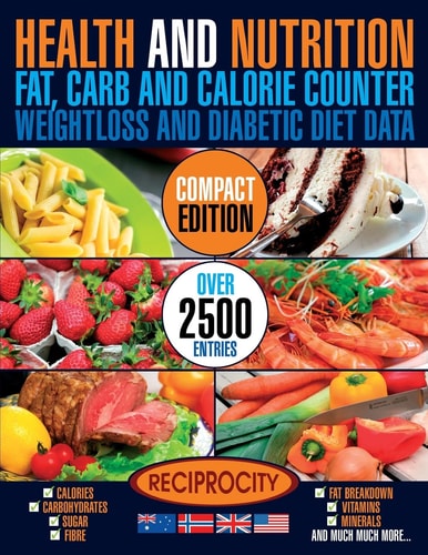 Health and Nutrition, Compact Edition, Fat, Carb and Calorie Counter International Government Data on Calories, Carbohydrate, Sugar Counting, Protein, Fibre, Saturated, Mono Unsaturated, Poly Unsaturated, Omega 3 and Omega 6 Fat Breakdown, Vitamins and Mi