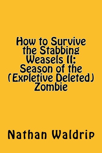 How to Survive the Stabbing Weasels II Season of the (Expletive Deleted) Zombie