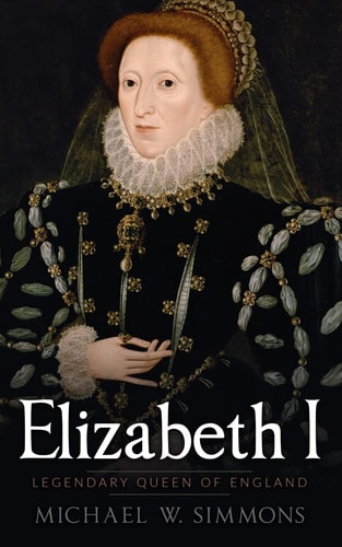 Elizabeth I Legendary Queen of England