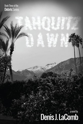 Tahquitz Dawn Book Three of the Debris Series