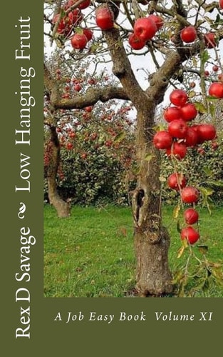 Low Hanging Fruit A Job Easy Book Volume XI