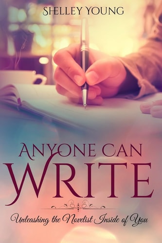 Anyone Can Write! Unleashing the Novelist Inside of You