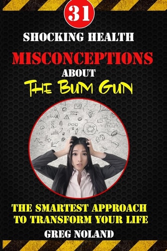 31 Shocking Health Misconceptions About The Bum Gun The Smartest Approach To Transform The Quality of Your Life