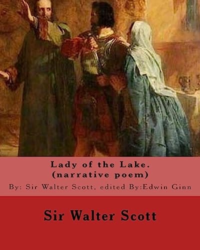 Lady of the Lake. By: Sir Walter Scott, Edited By:Edwin Ginn (narrative Poem) Edwin Ginn (February 14, 1838 - January 21, 1914) Was an American Publisher, Peace Advocate, and Philanthropist