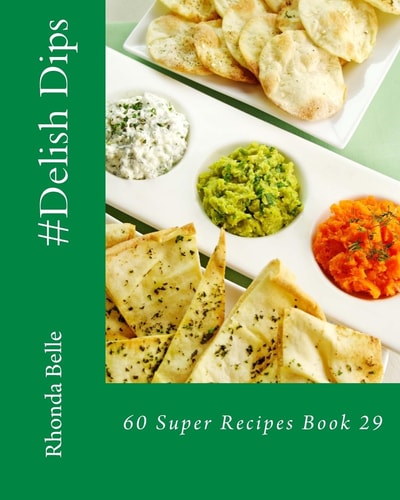 #Delish Dips 60 Super Recipes Book 29