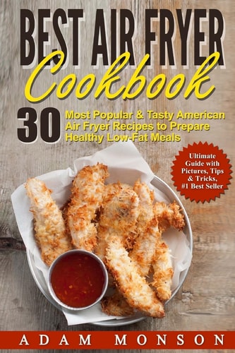 Best Air Fryer Cookbook 30 Most Popular & Tasty American Air Fryer Recipes to P