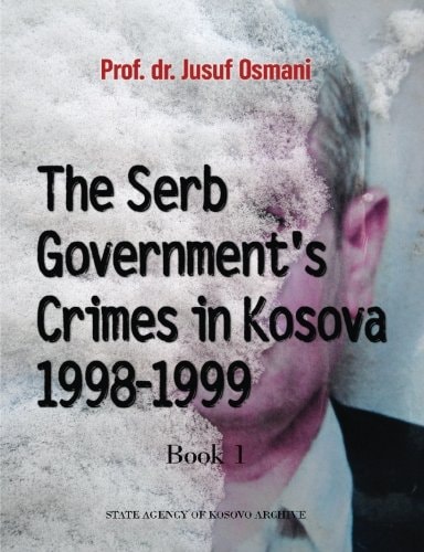 The Serb Government's Crimes in Kosova 1998 - 1999 Volume 1
