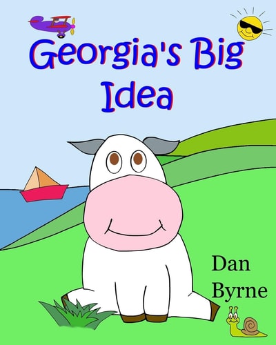 Georgia's Big Idea (Georgia the Cow, Rhyming Picture Book Series) An Early Reader/preschool Picture Book about the Setting of Goals and Perseverance
