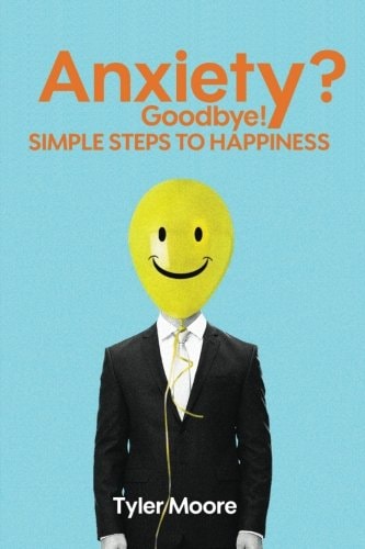 Anxiety? Goodbye! Simple Steps to Happiness