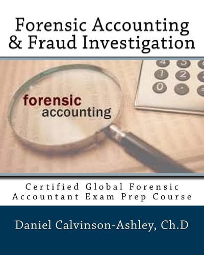 Forensic Accounting and Fraud Investigation Certified Global Forensic Accountant Exam Prep Course