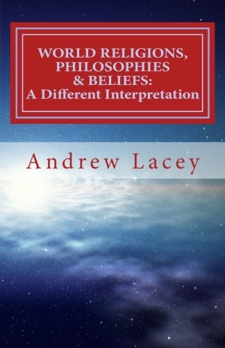 World Religions, Philosophies & Beliefs A Different Interpretation