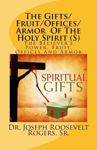 The Gifts/Fruit/Offices/Armor Of The Holy Spirit (S) The Believer's Power, Fruit, Offices And Armor