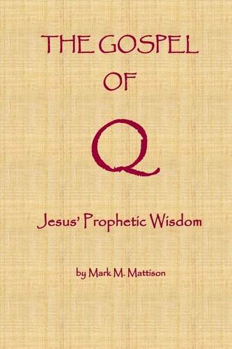 The Gospel of Q Jesus' Prophetic Wisdom