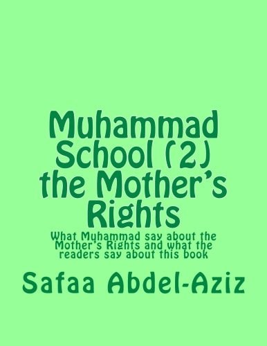 Muhammad School (2) the Mother's Rights What Muhammad Say about the Mother?s Rights and What the Readers Say about This Book