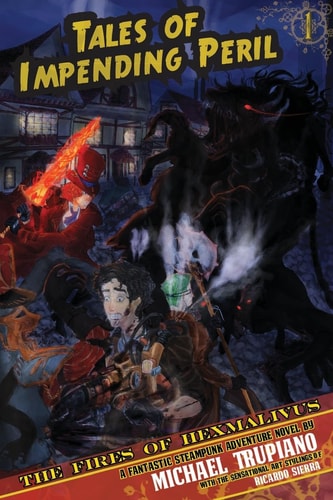 Tales Of Impending Peril Volume 1 The Fires of Hexmalivus