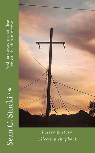 Yeshua's Away in Paradise Eve, Call Back Tomorrow Short Story Collection Chapbook
