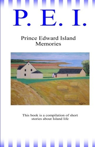 P. E. I. Prince Eward Island Memories
