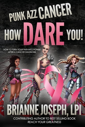 Punk Azz Cancer, How Dare You! How To Turn Your Pain Into Power After A Cancer Diagnosis