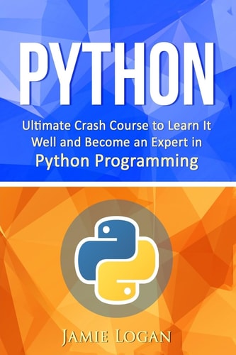 Python Ultimate Crash Course to Learn It Well and Become an Expert in Python Programming