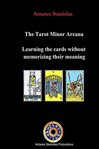 The Tarot Minor Arcana Learning the Cards Without Memorizing Their Meaning