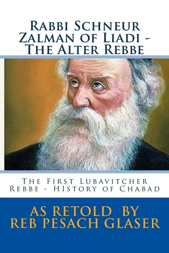 Rabbi Schneur Zalman of Liadi - The Alter Rebbe The First Lubavitcher Rebbe - HIstory of Chabad