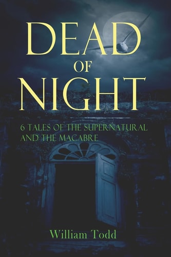 Dead of Night Tales of the Supernatural and the Macabre