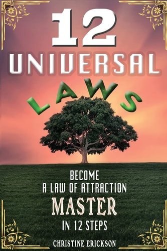 12 Universal Laws Become a Law of Attraction Master in 12 Steps