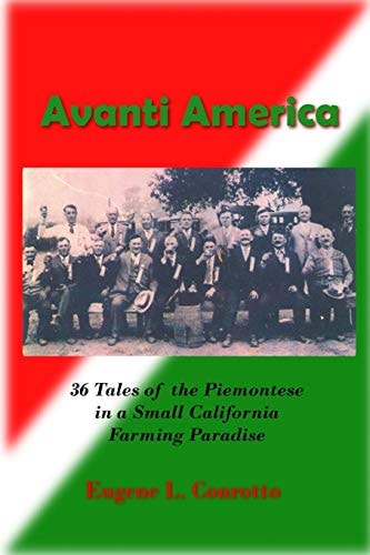 Avanti America 36 Stories of the Struggles and Triumphs of the Piemontese Emigrants to a California Farming Paradise