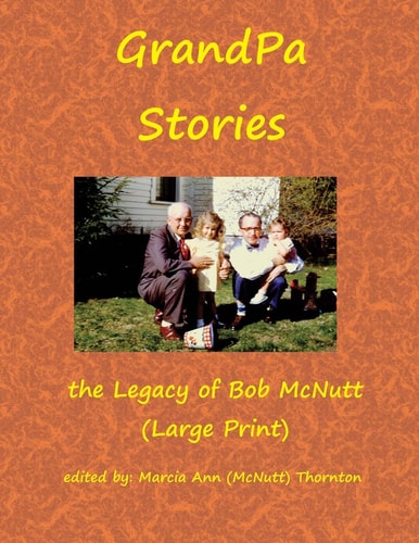 GrandPa Stories (Large Print) The Legacy of Bob McNutt