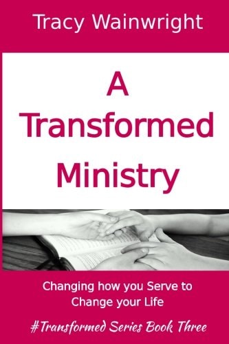 A Transformed Ministry Change How You Serve to Change Your Life