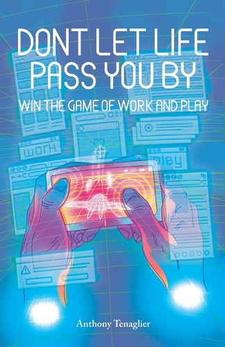 Don't Let Life Pass You By Win the Game of Work and Play