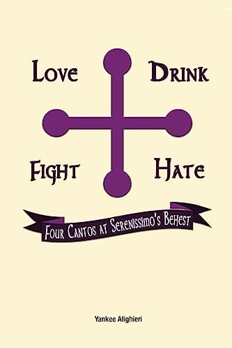 Love Drink Fight Hate Four Cantos at Serenissimo's Behest