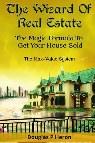 The Wizard Of Real Estate The Magic Formula To Get Your House Sold