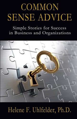 Common Sense Advice Simple Stories for Success In Business and Organizations