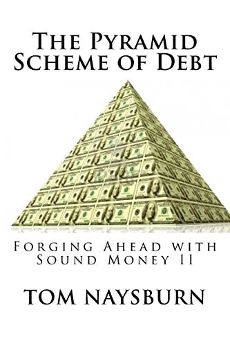 The Pyramid Scheme of Debt Forging Ahead with Sound Money II