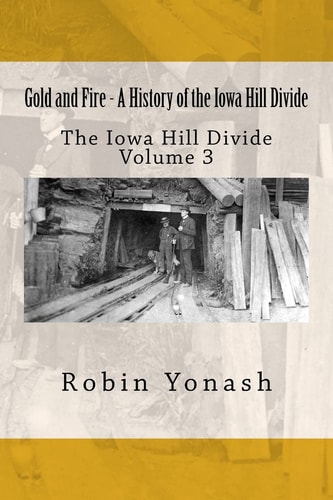 Gold and Fire A History of the Iowa Hill Divide
