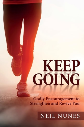 Keep Going Godly Encouragement to Strengthen and Revive You