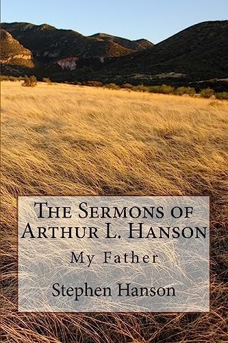 The Sermons of Arthur L. Hanson My Father