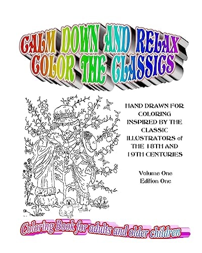 Calm Down and Relax / Color the Classics 30 Hand Drawn Pages for Coloring Inspired by Classic Illustrators of the 18th and 19th Centuries
