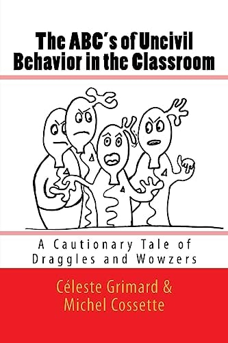 The ABC's of Uncivil Behavior in the Classroom A Cautionary Tale of Draggles and Wowzers