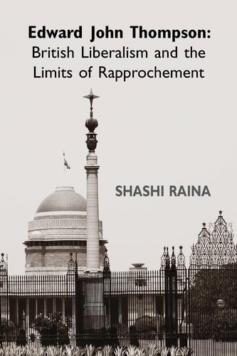 Edward John Thompson British Liberalism and the Limits of Rapprochement